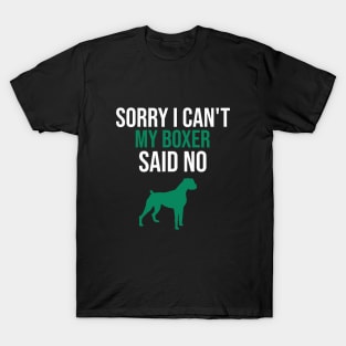 Sorry I can't my boxer said no T-Shirt